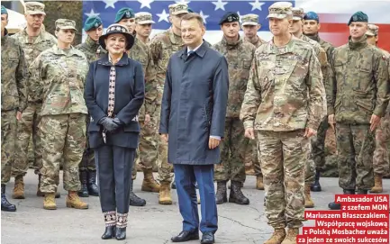  ??  ?? Ambasador USA z szefem MON Mariuszem Błaszczaki­em. Współpracę wojskową z Polską Mosbacher uważa za jeden ze swoich sukcesów