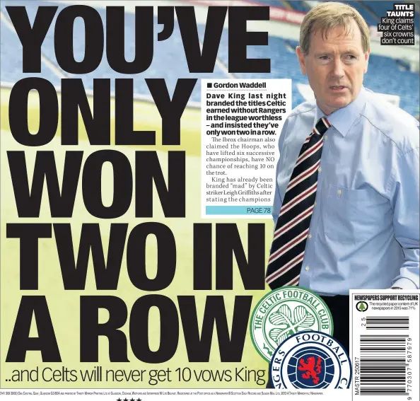  ??  ?? TITLE TAUNTS King claims four of Celts’ six crowns don’t count