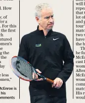  ??  ?? Outspoken: John Mcenroe is in the spotlight for his Serena Williams comments