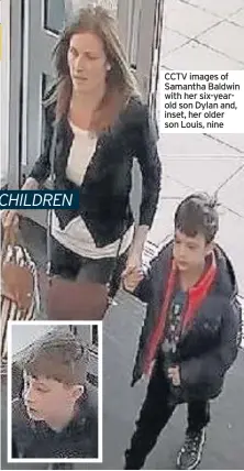  ??  ?? CCTV images of Samantha Baldwin with her six-yearold son Dylan and, inset, her older son Louis, nine