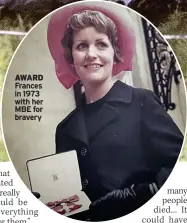  ?? ?? AWARD Frances in 1973 with her MBE for bravery