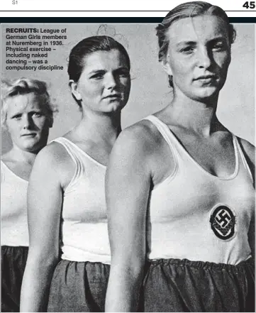  ??  ?? RECRUITS: League of German Girls members at Nuremberg in 1936. Physical exercise – including naked dancing – was a compulsory discipline