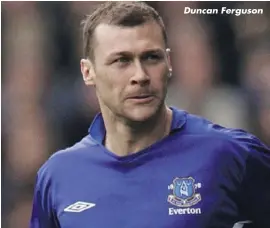  ??  ?? Duncan Ferguson