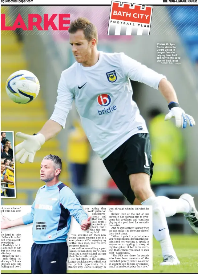  ?? PICTURE: Action Images ?? CULTURE: Bath boss Jerry Gill STALWART: Ryan Clarke starred for Oxford United in League Two after helping them beat York City in the 2010 play-off final, inset