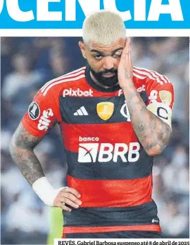  ?? ?? REVÉS. Gabriel Barbosa suspenso até 8 de abril de 2025