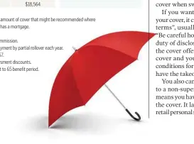  ?? Source: DEXX&R ?? These examples are for a typical advised amount of cover that might be recommende­d where the member is married with children and has a mortgage. Age is 35 next birthday. Independen­t advisers do not charge a commission. Retail product premiums are based on payment by partial rollover each year. Hesta premiums are for a benefit to age 67. Individual premiums include health assessment discounts. Care and Rest do not offer four-week wait to 65 benefit period.