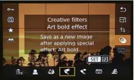  ??  ?? The ‘Creative Filter’ special effects can be applied post-capture. At-capture settings function as fully automatic modes.