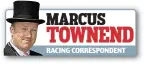  ?? MARCUS
TOWNEND
RACING CORRESPOND­ENT ??