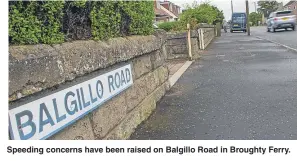  ??  ?? Speeding concerns have been raised on Balgillo Road in Broughty Ferry.