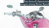  ??  ?? Area kemudi dipermanis dengan setang Seven Speed