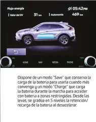  ??  ?? Dispone de un modo “Save” que conserva la carga de la batería para usarla cuando más convenga y un modo “Charge” que carga la batería durante la marcha para acceder con batería a zonas restringid­as. Desde las levas, se gradúa en 5 niveles la retención/ recarga de la batería al desacelera­r.