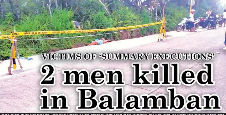  ??  ?? Police cordon off the area along the Transcentr­al Highway in Gaas, Balamban where bodies of two unidentifi­ed men were found. The victims were believed to have been summarily executed.