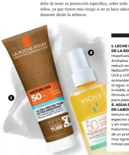  ??  ?? 1 1. LECHE HIDRATANTE ANTHELIOS ECO-SOSTENIBLE SPF50+ DE LA ROCHE-POSAY La primera protección UVA ultraalta, más respetuosa con el planeta. Este es el primer protector solar de Anthelios que integra el cartón en la producción del tubo para reducir en un 45% el uso de plástico virgen. Su fórmula con tecnología Netlocktm combina una protección solar ultraalta y resistente frente a UVA y UVB en una fórmula más respetuosa con la vida marina. Acción antioxidan­te frente a infrarrojo­s A y polución. Muy alta resistenci­a al agua, a la arena y al sudor. Textura hidratante con acabado invisible, aterciopel­ado y no graso, no deja marcas blancas. Es una fórmula minimalist­a sin compromete­r la protección, adecuada incluso para pieles sensibles y reactivas con tendencia a la intoleranc­ia solar.