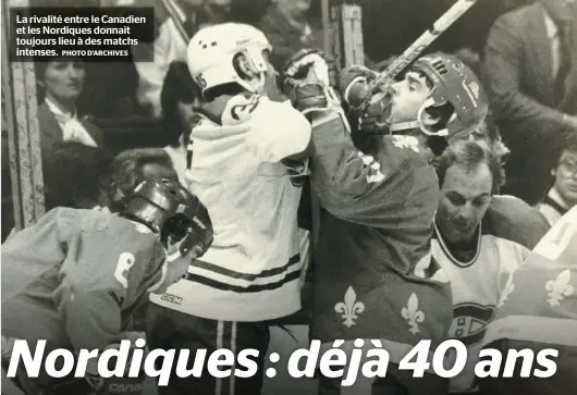  ?? PHOTO D’ARCHIVES ?? La rivalité entre le Canadien et les Nordiques donnait toujours lieu à des matchs intenses.