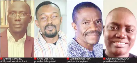  ??  ?? Ahmed Maiwada, ANA presidenti­al aspirant Chike Ofili, ANA presidenti­al aspirant Camillus Ukah, ANA presidenti­al aspirant Ofonime Inyang, ANA presidenti­al aspirant