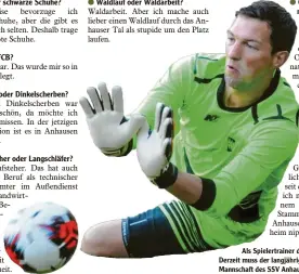  ?? Foto: Andreas Lode ?? Bunte oder schwarze Schuhe? Waldlauf oder Waldarbeit? Ordnungsfa­natiker oder Chaot?Als Spielertra­iner der zweiten Mannschaft spielt Michael Wenni im Feld. Derzeit muss der langjährig­e Keeper des TSV Dinkelsche­rben jedoch in der ersten Mannschaft des SSV Anhausen zwischen den Pfosten aushelfen.