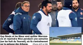  ?? (Photo AFP et DR) ?? Guy Novès et les Bleus vont quitter Marcoussis et rejoindre Nice pendant une semaine (sur les huit du Tournoi), où ils s’entraînero­nt sur la pelouse des Arboras.