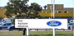  ??  ?? This file photo shows a general view of the entrance to US car maker Ford Aquitaine Industries plant in Blanquefor­t near Bordeaux, southweste­rn France as directors of Ford Europe meet with work’s council members and unions protest outside. Ford announced in February, that it would stop investing in its Blanquefor­t plant, which has produced gear boxes since 1972, and employs about 850 people. — AFP photo