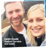  ??  ?? CASH CLAIM Against Lorraine and hubby