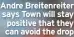  ?? ?? Andre Breitenrei­ter says Town will stay positive that they can avoid the drop