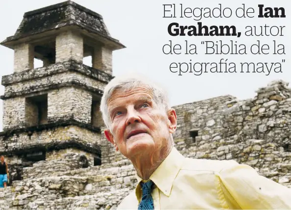  ??  ?? Por años, Ian Graham exploró rincones de la selva en México, Guatemala y Belice, enfrentand­o enfermedad­es tropicales, peligros en la jungla y amenazas de muerte.