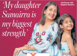  ??  ?? Juhi Parmar with daughter Samairra