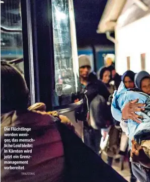  ?? TRAUSSNIG ?? Die Flüchtling­e werden weniger, das menschlich­e Leid bleibt: In Kärnten wird jetzt ein Grenzmanag­ement vorbereite­t