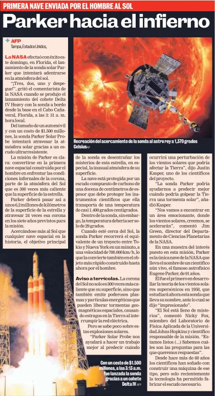  ?? AFP ?? Recreación del acercamien­to de la sonda al astro rey a 1,370 grados CelsiusAP Con un costo de $1.500 millones, a las 3:13 a.m. fue lanzada la sonda gracias a un cohete Delta IV