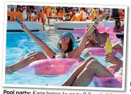  ??  ?? Pool party: Kane hopes to go to O Beach, Ibiza