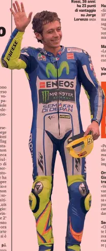  ?? ANSA ?? Valentino Rossi, 36 anni:
ha 23 punti di vantaggio
su Jorge Lorenzo