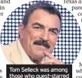  ??  ?? Tom Selleck was among those who guest-starred