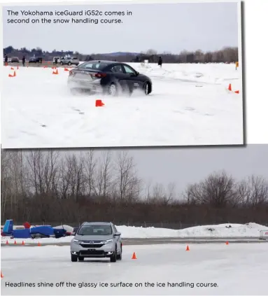  ??  ?? Headlines shine off the glassy ice surface on the ice handling course. The Yokohama iceGuard iG52c comes in second on the snow handling course.