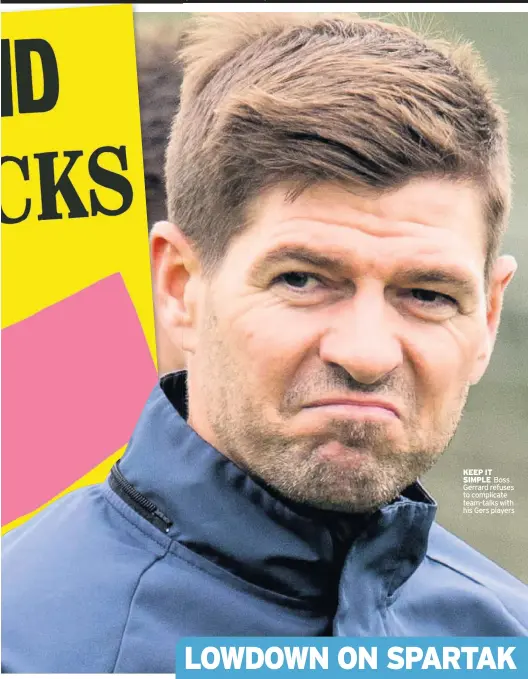  ??  ?? KEEP IT SIMPLE Boss Gerrard refuses to complicate team-talks with his Gers players