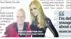  ??  ?? NAKED AMBITION With Playboy boss Hugh Hefner