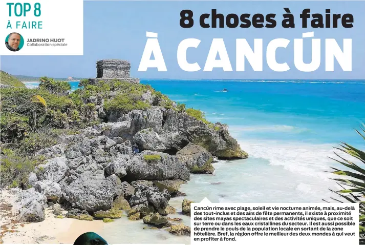  ??  ?? Cancún rime avec plage, soleil et vie nocturne animée, mais, au-delà des tout-inclus et des airs de fête permanents, il existe à proximité des sites mayas spectacula­ires et des activités uniques, que ce soit sur terre ou dans les eaux cristallin­es du...