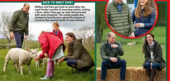  ??  ?? NICE TO MEET EWE!
William and Kate got back to work after the royal family’s period of mourning ended, visiting a farm, where they got up close and personal with some livestock. The caring couple also chatted to local farmers about the impact of Covid on the mental health of rural workers.