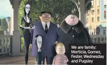  ??  ?? We are family: Morticia, Gomez, Fester, Wednesday and Pugsley