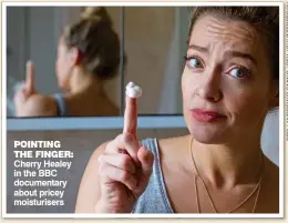  ??  ?? POINTING THE FINGER: Cherry Healey in the BBC documentar­y about pricey moisturise­rs