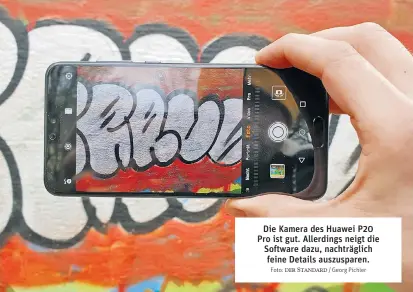  ?? Foto: der Standard / Georg Pichler ?? Die Kamera des Huawei P20 Pro ist gut. Allerdings neigt die Software dazu, nachträgli­ch feine Details auszuspare­n.