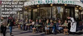 ?? ?? Paving way: An al fresco scene in Paris – to be replicated here?