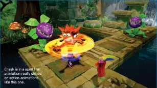  ??  ?? Crash is in a spin! The animation really shines on action-animations like this one.