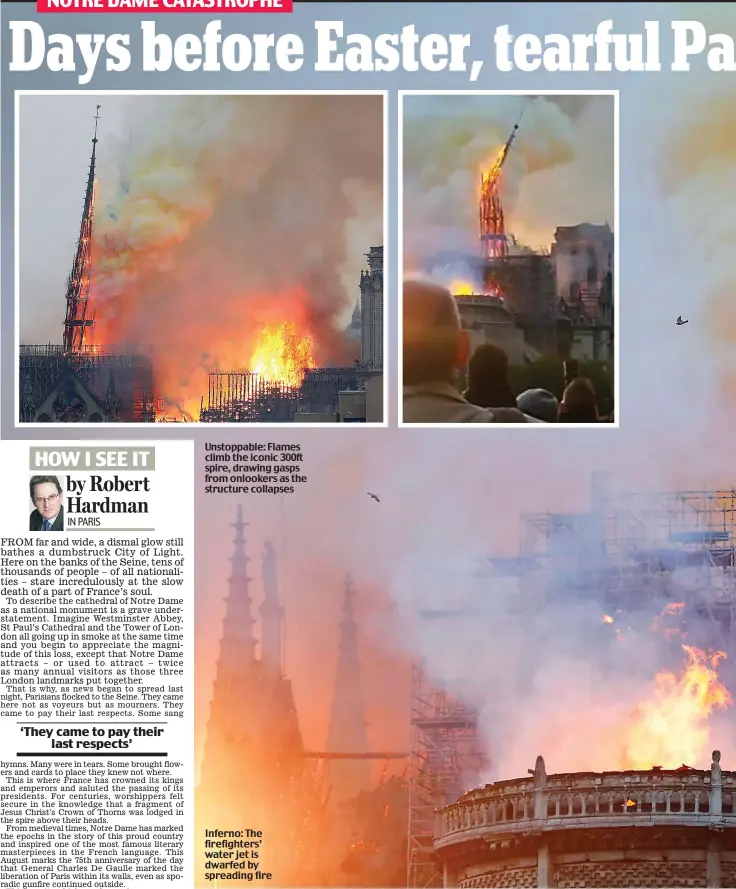  ??  ?? Unstoppabl­e: Flames climb the iconic 300ft spire, drawing gasps from onlookers as the structure collapses Inferno: The firefighte­rs’ water jet is dwarfed by spreading fire