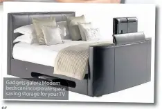  ??  ?? Gadgets galore Modern beds can incorporat­e space saving storage for your TV