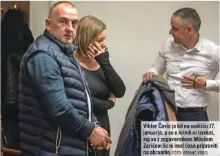  ?? FOTO: VORANC VOGEL ?? Viktor Čavić je bil na sodišču 17. januarja, a se o krivdi ni izrekel, saj se z zagovornik­om Milošem Zarićem še ni imel časa pripraviti na obrambo.