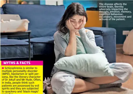  ?? ?? The disease affects the entire brain, thereby adversely impacting the thought, emotion, memory, cognitive behaviour, vocabulary, movement and actions of the patient.