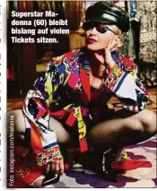  ??  ?? Superstar Madonna (60) bleibt bislang auf vielen Tickets sitzen.