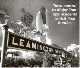  ??  ?? Town control to Major Tom: Spa residents to visit final frontier.