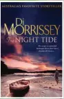  ?? ?? THE NIGHT TIDE by Di Morrissey. Out Tuesday (Pan Macmillan, $39.99)