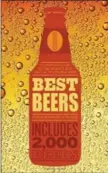  ?? PHOTO BY MITCHELL BEAZLEY ?? “Best Beers” by Stephen Beaumont and Tim Webb offers a fun overview of beers from around the world.