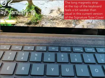  ??  ?? The long magnetic strip at the top of the keyboard feels a bit weaker than usual in this current version of the Signature Type Cover